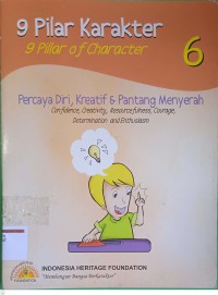 9 Pilar Karakter: Percaya Diri, Kreatif dan Pantang Menyerah= 9 Pillar of Character: Confidence, Creativity, Resourcefulness, Courage, Determination and Enthusiasm