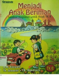 Menjadi Anak Beriman: Lembar Kegiatan untuk Anak TK B