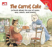 Image of The Carrot Cake: A Book about the Use of Some, Any, Much, and Many