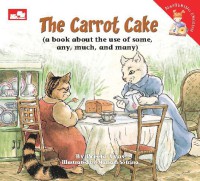 The Carrot Cake: A Book about the Use of Some, Any, Much, and Many