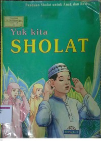 Yuk Kita Sholat!: Panduan Sholat untuk Anak dan Remaja